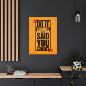 Do it because they said you couldn't
