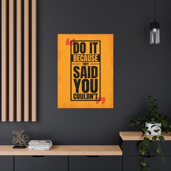 Do it because they said you couldn't